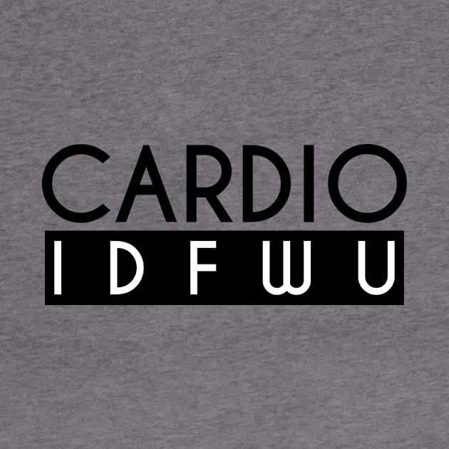 Cardio IDFWU - Gym Workout Fitness by fromherotozero